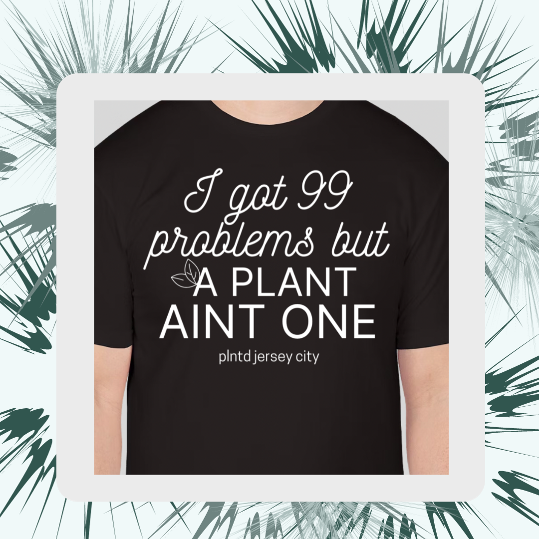 99 Problems PLNTD Tee